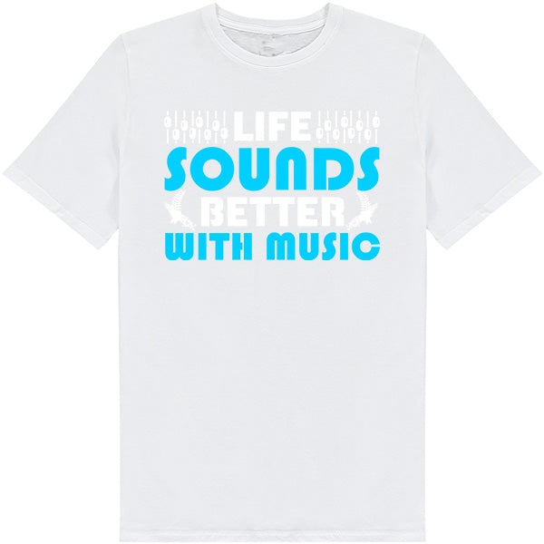 "Life Sounds Better With Music" T-Shirt | Unisex | Shop Now