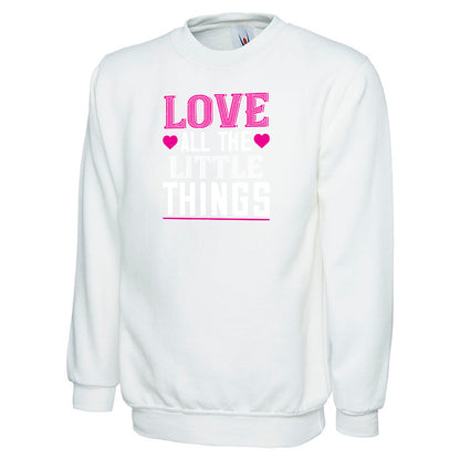 Love All The Little Things  Unisex Sweatshirt | Valentine's Day Special