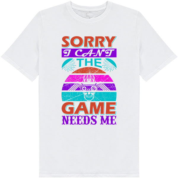 "Sorry I Can't, The Game Needs Me" T-Shirt | Premium Gaming Apparel