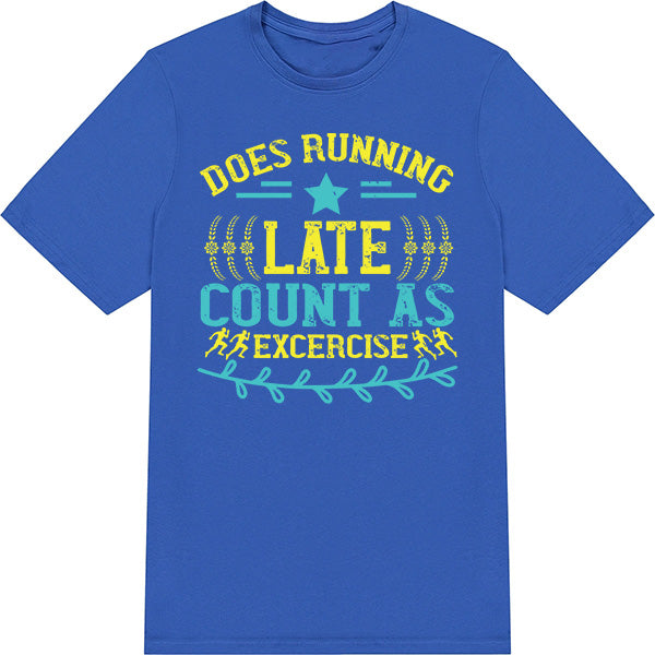 "Does Running Late Count As Exercise" T-Shirt | Unisex Runner's Tee