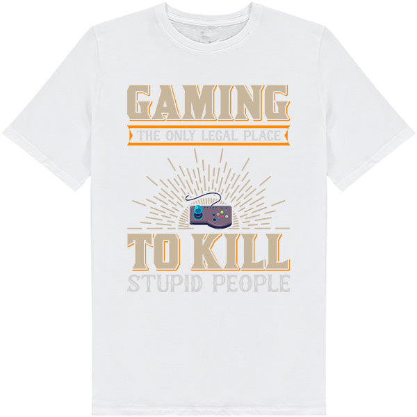 Gaming: Legal Place to Kill Stupid People T-Shirt | Unisex