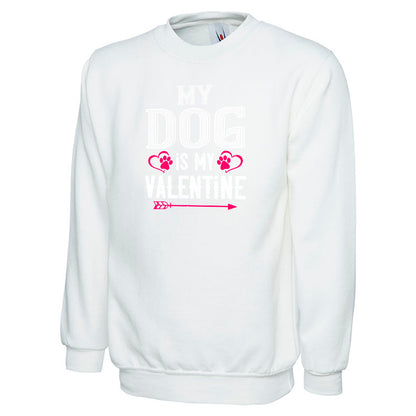 My Dog Is My Valentine  Unisex Sweatshirt | Valentine's Day Special