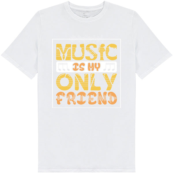 "Music Is My Only Friend" Unisex T-Shirt | Music Lovers' Pick