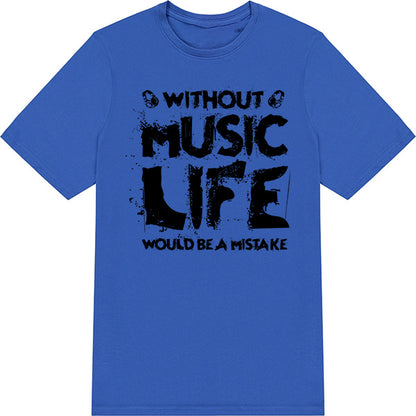 Without Music Life Would Be A Mistake V3 T-Shirt - Unisex