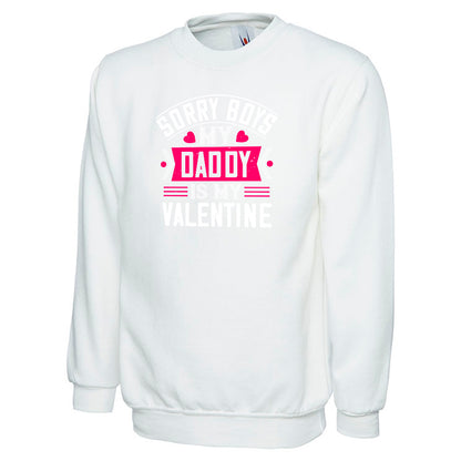 Sorry Boys My Daddy Is My Valentine  Unisex Sweatshirt | Valentine's Day Special