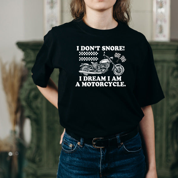 "I Don't Dream I Am A Motorcycle" T-Shirt - Unisex & Cool