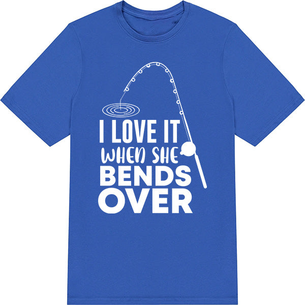 "I Love It When She Bends Over" T-Shirt | Fishing Lovers Tee