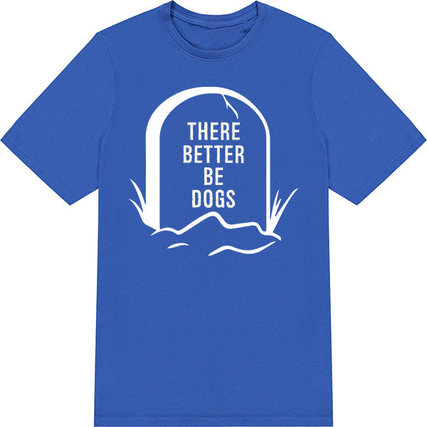 "There Better Be Dogs" Unisex T-Shirt | Ideal for Dog Lovers