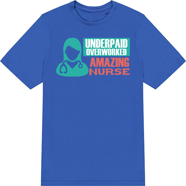 Underpaid Over Worked Nurse T-Shirt | Celebrate Nurse Pride