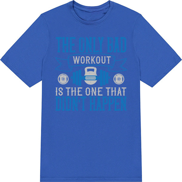 Unisex Fitness T-Shirt - The Only Bad Workout Quote