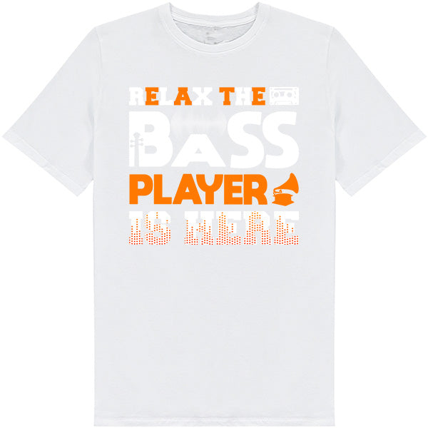 "Relax The Bass Player Is Here" T-Shirt | Music Lover's Tee