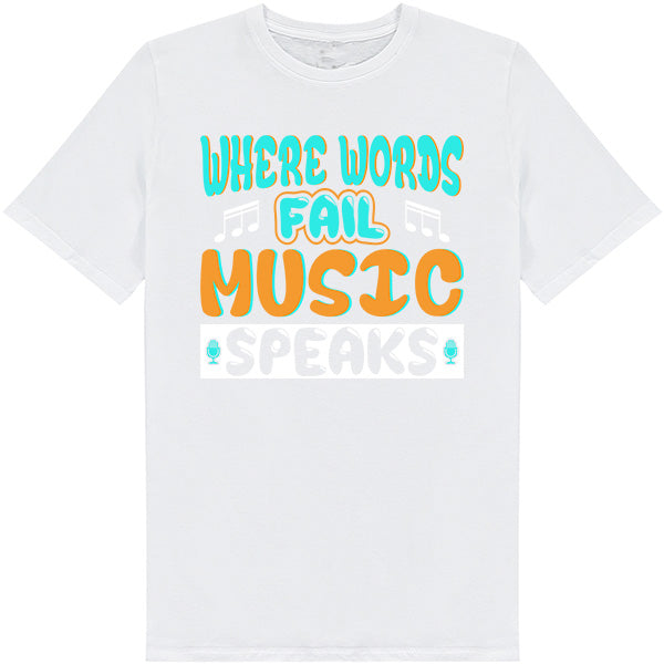 "Where Words Fail, Music Speaks" T-Shirt | Unisex & Stylish