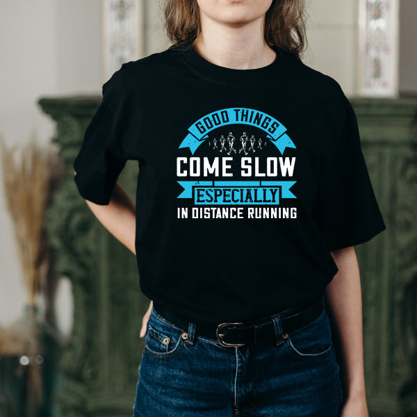 Good Things Come Slow T-Shirt | Unisex Runner's Edition