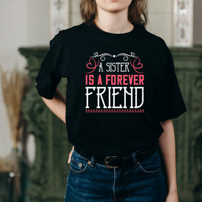 "A Sister Is A Forever Friend" T-Shirt | Ideal Sister Gift