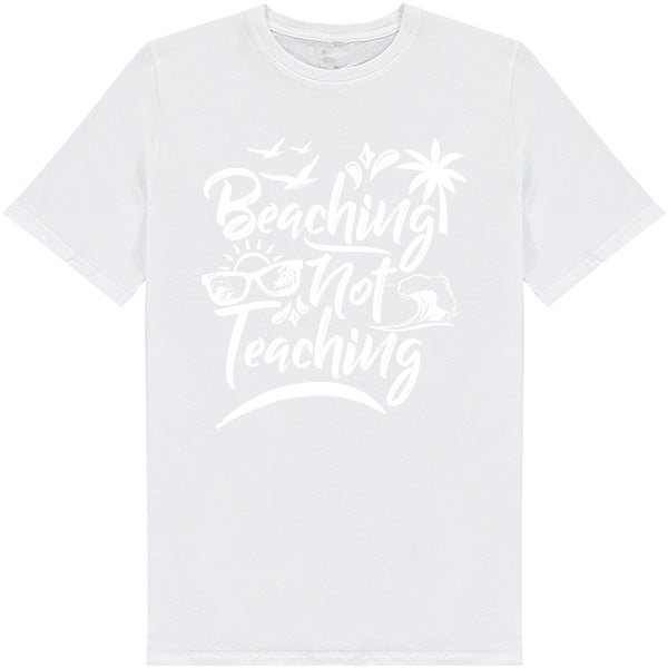 Beaching Not Teaching T-Shirt | Summer Series | Unisex