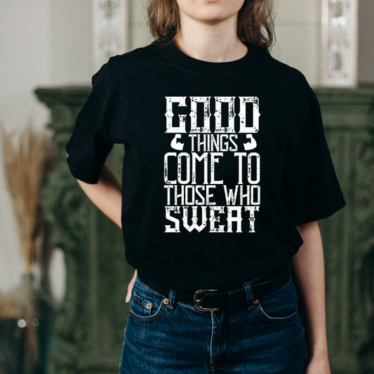 "Good Things Come To Those Who Sweat" T-Shirt | Unisex Fitness Tee