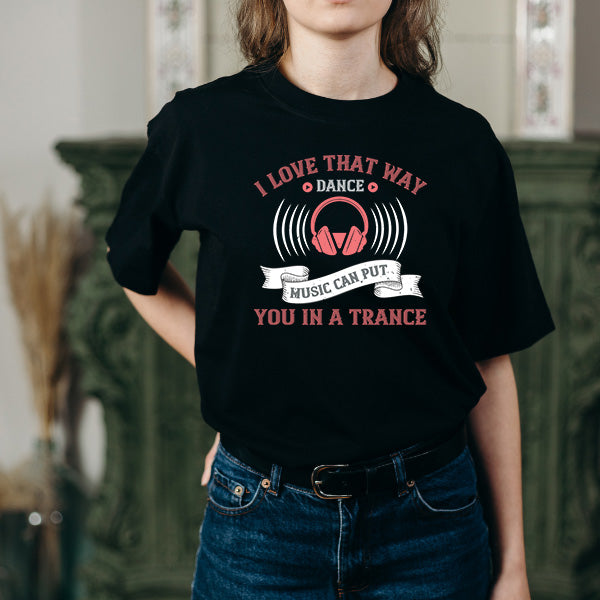 I Love That Way Dance Music T-Shirt | Unisex & Music Lovers