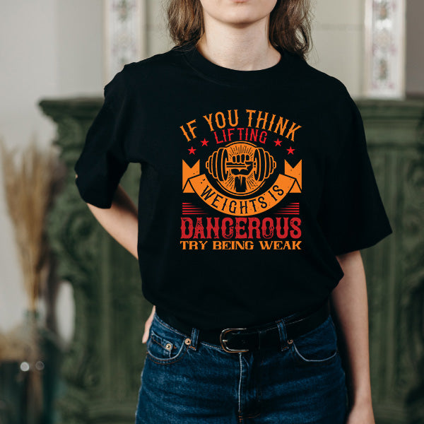 "If You Think Lifting Weights Is Dangerous" T-Shirt - Unisex