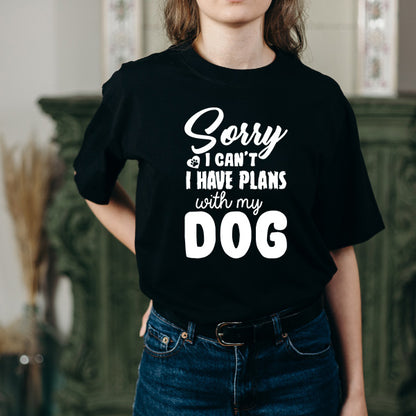 "Sorry I Can't, I Have Plans With My Dog" T-Shirt - Unisex