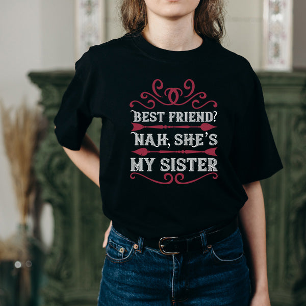 "Best Friend? Nah, She’s My Sister" T-Shirt | Perfect Gift