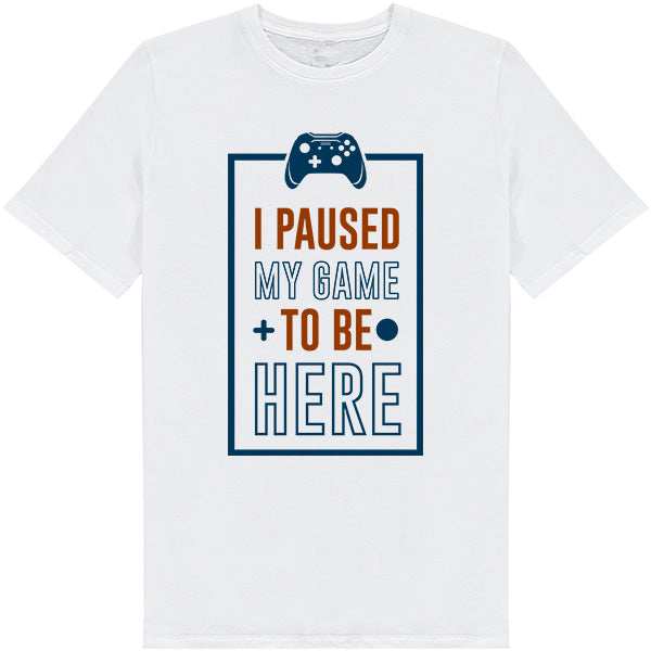 "I Paused My Game To Be Here" T-Shirt | Premium Gaming Tee