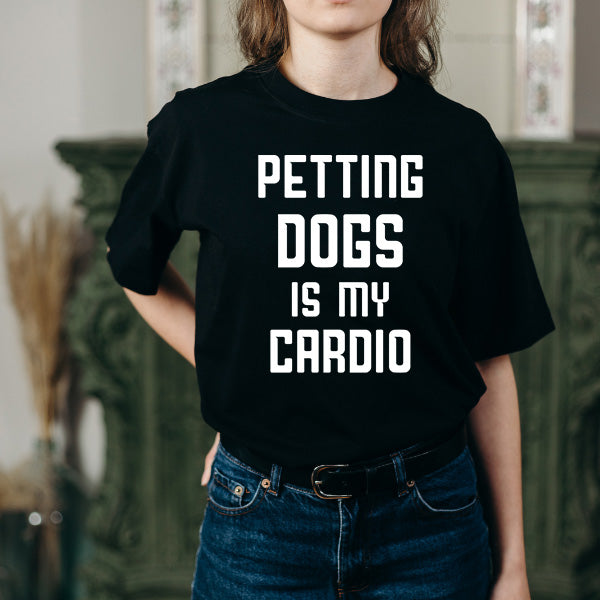 Petting Dogs Is My Cardio T-Shirt - Perfect for Dog Lovers