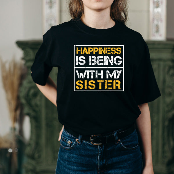 "Happiness Is Being With My Sister" T-Shirt | Perfect Gift