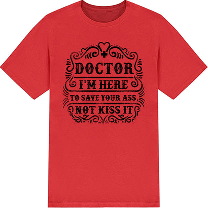 Doctor's Choice Unisex T-Shirt - Save Your Ass, Not Kiss It