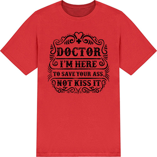 Doctor's Choice Unisex T-Shirt - Save Your Ass, Not Kiss It