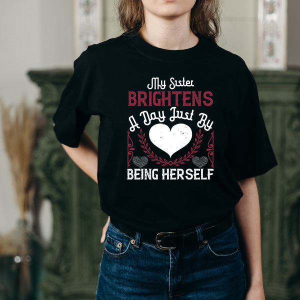 Sister Brightens Day T-Shirt | Perfect Gift for Sisters