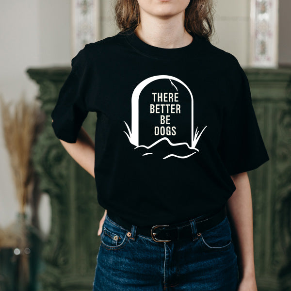 "There Better Be Dogs" Unisex T-Shirt | Ideal for Dog Lovers