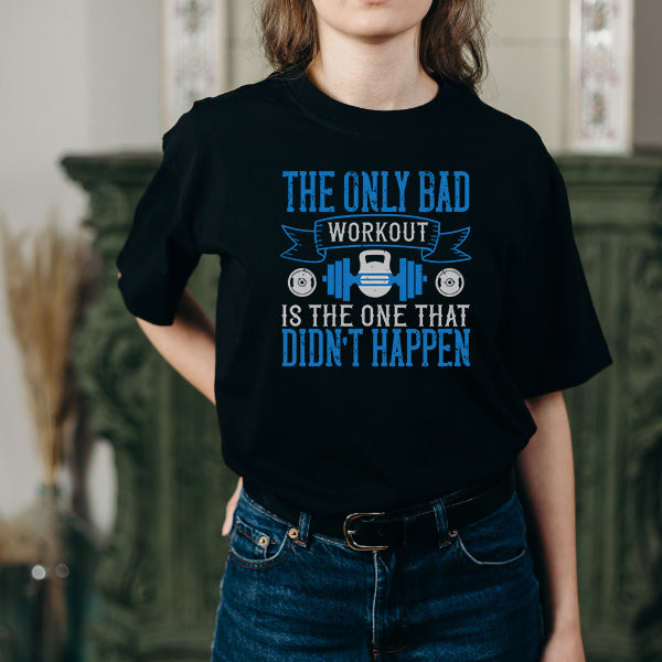 Unisex Fitness T-Shirt - The Only Bad Workout Quote