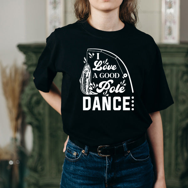 "I Love A Good Pole Dance" T-Shirt | Unisex Fishing Tee