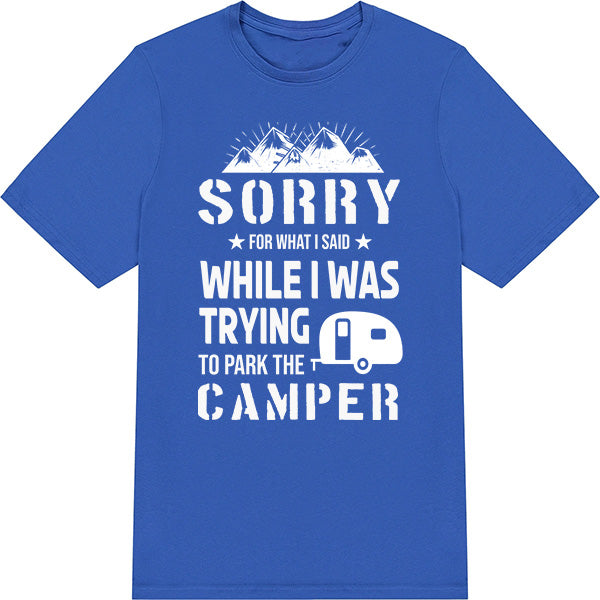 Sorry For What I Said Camper T-Shirt | Perfect for Camping