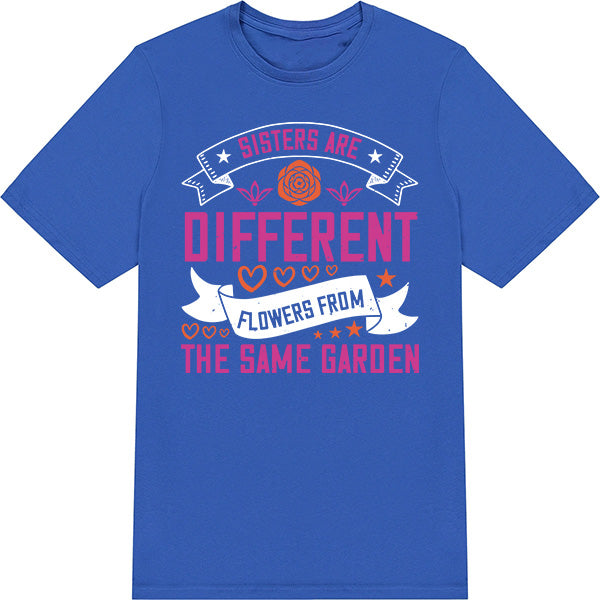 "Sisters Are Different Flowers" Unisex T-Shirt | Perfect Gift