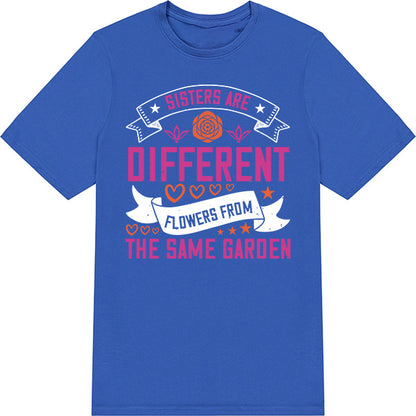 "Sisters Are Different Flowers" Unisex T-Shirt | Perfect Gift