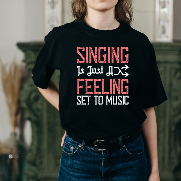 "Singing Is Just A Feeling" Unisex T-Shirt | Music Lovers Tee