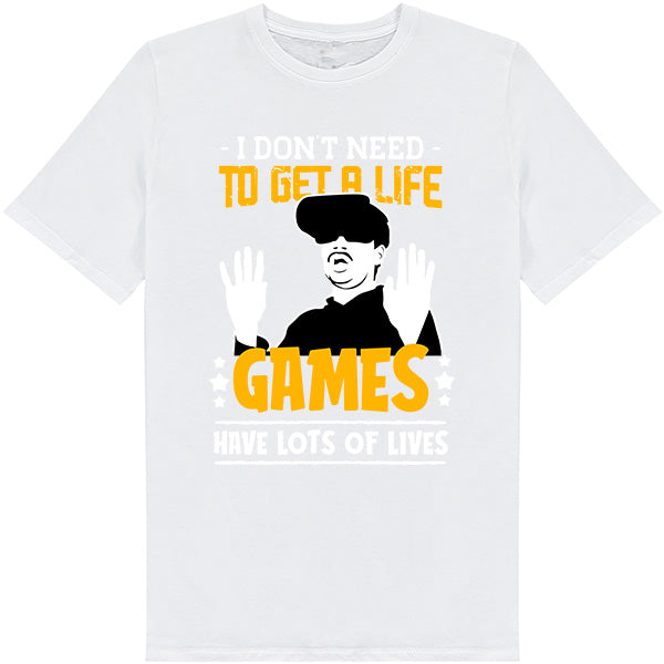 "I Don't Need To Get A Life" Unisex T-Shirt | Premium Gaming Tee