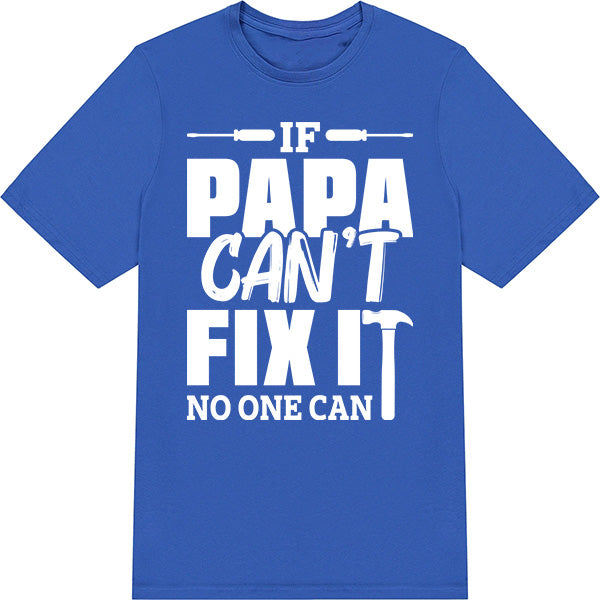 "If Papa Can't Fix It" Unisex T-Shirt | Dad's Favorites