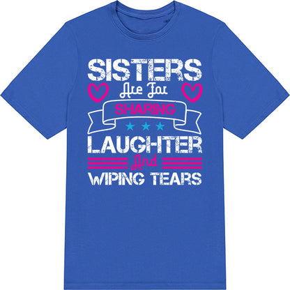 "Sisters Are For Sharing Laughter" Unisex T-Shirt | Perfect Gift