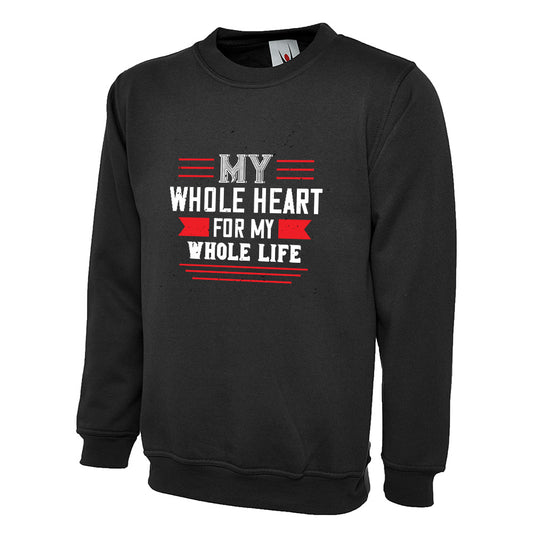 My Whole Heart For My Whole Life  Unisex Sweatshirt | Valentine's Day Special