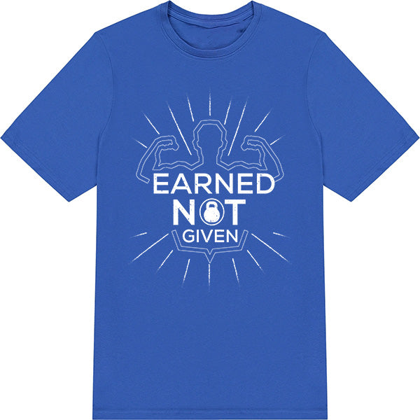 Earned Not Given Unisex T-Shirt | Essential Gym Apparel