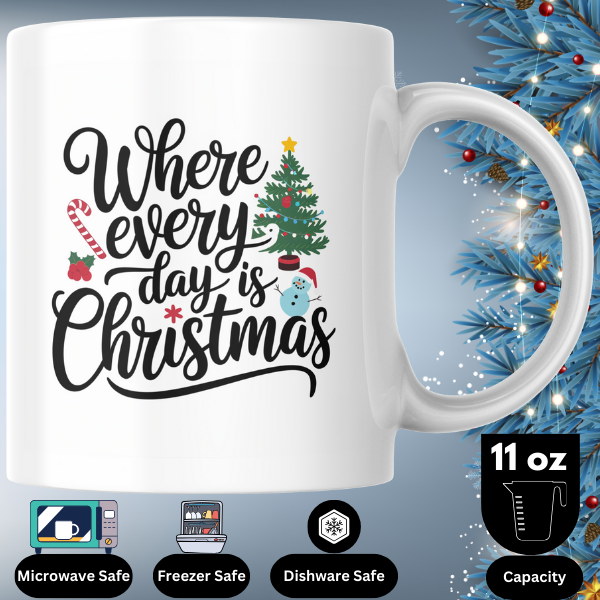 Shop the "Where Every Day is Christmas" Family Mug – Double-Sided Print for Festive Cheer