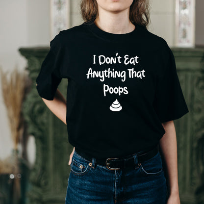 Shop the "I Don't Eat Anything That Poops" Unisex T-Shirt | Vegan Vibes Collection