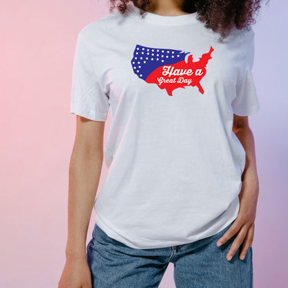 "Have A Great Day" Unisex T-Shirt | Ideal for July 4th Fun