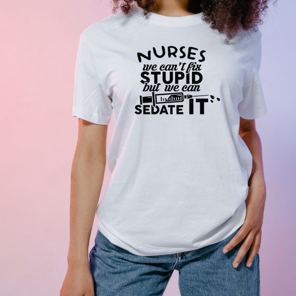 Nurses We Can't Fix Stupid T-Shirt | Unisex Nurse Pride Tee