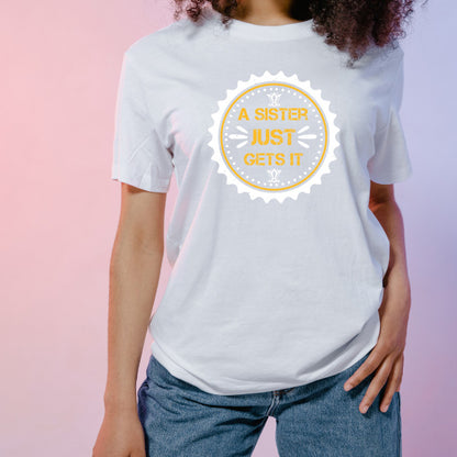 "Sister Just Gets It" Unisex T-Shirt | Perfect Sister Gift