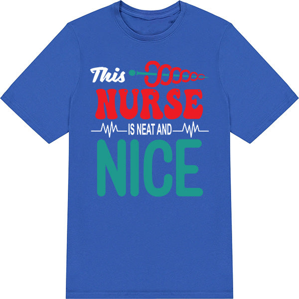 Neat and Nice Nurse T-Shirt | Unisex | Celebrate Nurse Pride