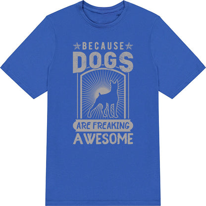 "Because Dogs Are Amazing" Unisex T-Shirt | Dog Lovers' Favorite