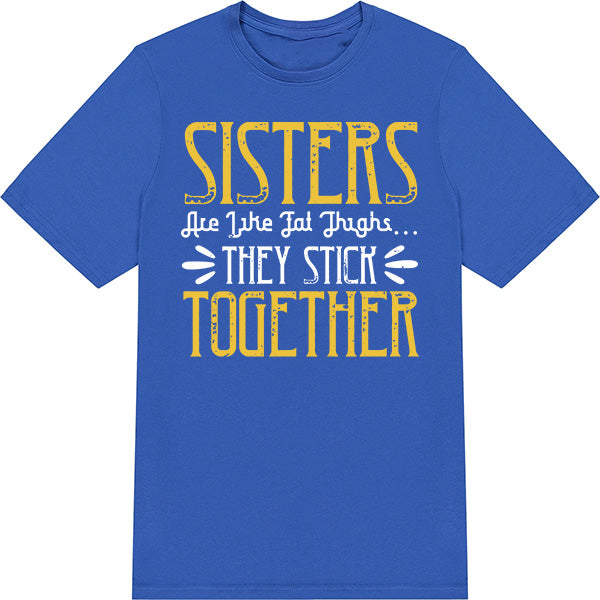 Sisters Are Like Fat Thighs T-Shirt | Perfect Sister Gift